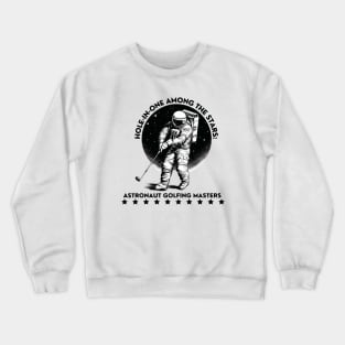 Hole-in-One Among the Stars: Astronaut Golfing Masters Astronaut Golf Crewneck Sweatshirt